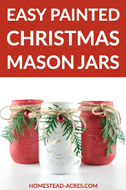 You are dead right… …our specialist will show you the. Easy Christmas Painted Mason Jars Homestead Acres