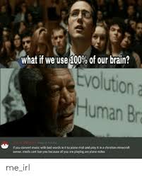 Aug 29, 2018 · a. What If We Use 100 Of Our Brain Volutiona Human Br Onk Different Today At 420 Pm If You Convert Music With Bad Words In It To Piano Midi And Play It