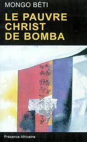 Vous trouverez notamment dans cette fiche :• un résumé complet • une présentation des personnages. Le Pauvre Christ De Bomba Mongo Beti Babelio