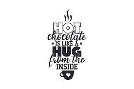 Download Hot Chocolate Is Like A Hug From The Inside Svg Cut File By Creative Fabrica Crafts Creative Fabrica SVG Cut Files