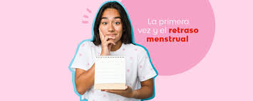 La Primera Vez Y El Retraso Menstrual Saba