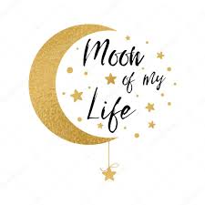 Every one is a moon, and has a dark side which he never shows to anybody. Moon Of My Life Cute Positive Lover Slogan With Golden Moon And Stars Isolated On The White Romantic Love Vector Design For Wishes Valentines Day Date Wedding Posters Postcards Prints Premium