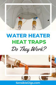 Water Heater Heat Traps Do They Work Water Heater Heater Hot Water Heater