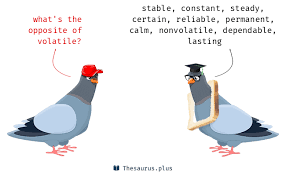 The history of volatile is for the birds. 40 Volatile Antonyms Full List Of Opposite Words Of Volatile