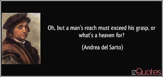 Andrea Del Sarto Oh But A Man S Reach Must Exceed His Grasp Or What S A Heaven For Beyond The Yalla Dog