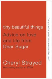 Tiny Beautiful Things Advice On Love And Life From Dear Sugar Paperback Dear Sugar Sugar Book Cheryl Strayed