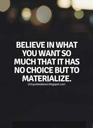 50 Inspiring Believe Quotes Which Helps You To Motivate Yourself Believe In What You Want So Much That It Believe Quotes Inspirational Quotes Quotes To Live By