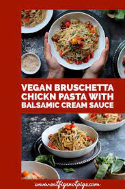 Vegan Bruschetta Chickn Pasta With Balsamic Cream Sauce Eat Figs Not Pigs Recipe Vegetarian Recipes Easy Dinner Flavorful Recipes Vegetarian Recipes Dinner