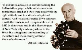 Deliberate provocation of mystical experience, particularly by lsd and related hallucinogens, in contrast to spontaneous visionary experiences, entails dangers that must not be underestimated. Albert Hoffman Psychedelic Quotes Funny Quotes Words