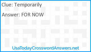 Maybe you would like to learn more about one of these? Temporarily Crossword Clue