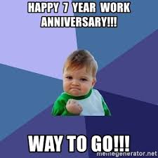 (and laugh a little.) these memes will help you do both. Happy 7 Year Work Anniversary Way To Go Success Kid Meme Generator