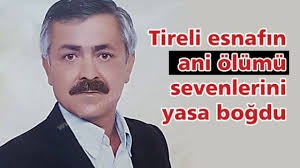 Tireli esnafın ani ölümü sevenlerini yasa boğdu