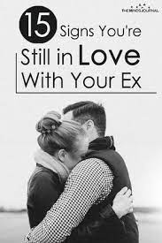 15 Signs You Re Still In Love With Your Ex Still In Love How To Be Romantic Ex Quotes