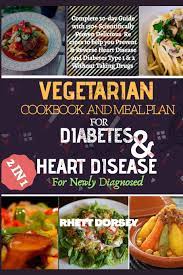 Find out how you can prevent or delay type 2 diabetes starting now. Vegetarian Cookbook And Meal Plan For Diabetes Heart Disease For Newly Diagnosed 2 In 1 Complete 30 Day Guide With 150 Scientifically Proven Delicious Recipes To Help You Prevent Reverse Dorsey