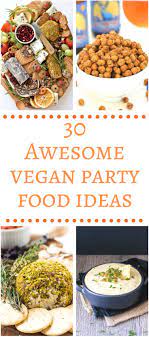 30 Awesome Vegan Party Food Ideas Vegan Party Food Vegan Party Vegan Finger Foods
