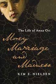 Money, Marriage, and Madness: The Life of Anna Ott (Disability Histories):  Nielsen, Kim E.: 9780252085017: Amazon.com: Books