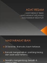 Resam dan sebagainya dalam kelompok hari ini. Adat Resam Iban Melanau Bidayuh