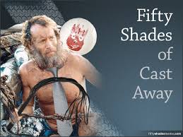 50 Shades Of Tom Hanks And Wilson In Cast Away Fifty Shades Of Grey Shades Of Grey Christian Grey