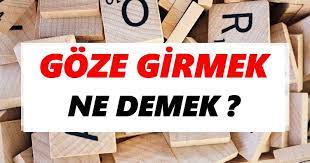 Goze Girmek Ne Demek Goze Girmek Tdk Sozluk Anlami Tdk Anlami Haberleri