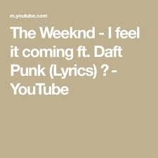 The Weeknd I Feel It Coming Ft Daft Punk Lyrics The Weeknd I Feel It Coming Ft Daft Punk Lyrics Youtube In 2020 Daft Punk The Weeknd Lyrics