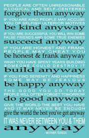 You see, in the final analysis, it is between you and your god; Top Love Them Anyway Mother Teresa Quote Love Quotes Collection Within Hd Images