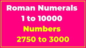 List Of Roman Numerals 1 To 10000 Numbers 2750 To 3000