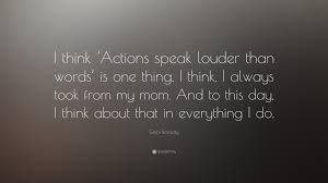 Action Speaks Louder Than Words Quotes All About Action