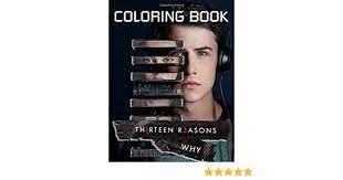 When autocomplete results are available use up and down arrows to review and enter to select. Thirteen Reasons Why Coloring Book Unique Illustrations Of All Favorite Characters For Coloring And Having Fun Willson Andreaw 9798680410349 Amazon Com Books