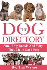 Learn how to take care of pets, read about common pet behavior. The Dog Directory Small Dog Breeds And Why They Make Good Pets English Edition Ebook Wayne Tim Amazon De Kindle Store