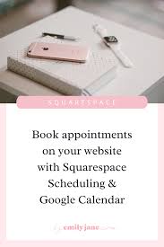 How To Use Google Calendar And Squarespace Scheduling To Book Appointments Events By Emily Jane In 2020 Google Calendar Personal Calendar Small Business Resources