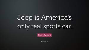 The result was the enigmatic jerrari, and that very car is now on sale once. Enzo Ferrari Quote Jeep Is America S Only Real Sports Car