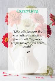 You must allow yourself to grow in all the places people thought you never. 48 Inspirational Flower Quotes Cute Flower Sayings About Life And Love