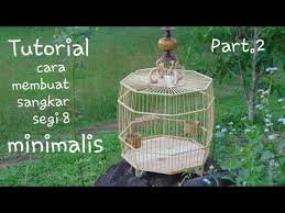 Sangkar burung minimnalis, kandangukir, bu rung, pembuat sangkar, grosir sangkar, alat membuat sangkar, perajin sangkar, jeruji sangkar, carabikin sangkar, cara pembuatan sangkar. S30 Cara Membuat Sangkar Minimalis Segi 8 Cembung Tutorial Part 2 Ø¯ÛŒØ¯Ø¦Ùˆ Dideo