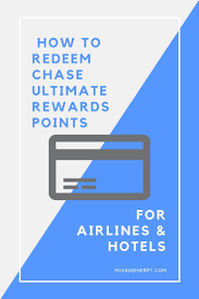 Chase Ultimate Rewards Redeeming For Airlines And Hotels Chase Ultimate Rewards Hot Travel Travel Tips