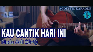 G lama d sudah tak em kulihat. Karaoke Kau Cantik Hari Ini Lobow Akustik Youtube