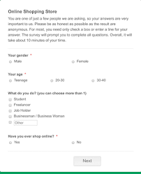 You may see this is how the form looks: Online Shopping Survey Form Template Jotform