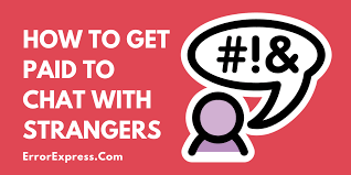 Maybe you would like to learn more about one of these? How To Get Paid To Chat With Strangers Error Express