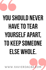 38 inspirational self worth quotes. You Should Never Have To Tear Yourself Apart To Keep Someone Else Whole Put Yourself Fi Put Yourself First Quotes Uplifting Quotes Love Yourself First Quotes