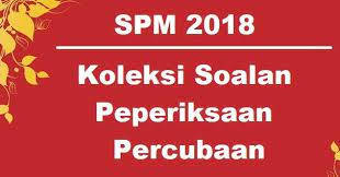 Trial papers sijil pelajaran malaysia untuk rujukan pelajar tingkatan 5 ulangkaji mata pelajaran. Koleksi Soalan Percubaan Spm 2018 Beberapa Negeri Skema Jawapan