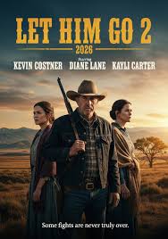Nature - 🎬 Let Him Go 2 (2026) Created by: Sequel to Let Him Go (2020),  based on the novel by Larry Watson, directed by Thomas Bezucha Starring:  Diane Lane, Kevin Costner (