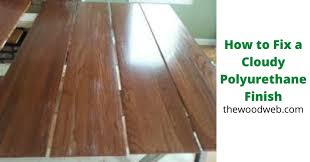 Water based topcoats and sandi. How To Fix A Cloudy Polyurethane Finish Thewoodweb