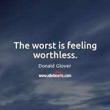 The Worst Is Feeling Worthless Idlehearts