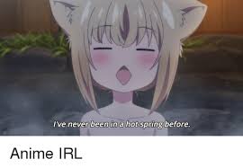 We all just love anime and the best part is there are a ton of anime series and movies out there. I Ve Never Been In A Hot Spring Before Anime Meme On Me Me