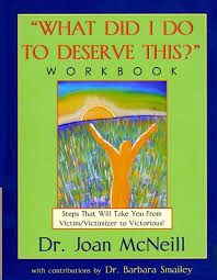The "What Did I Do to Deserve This?" Workbook: Steps That Will Take You  From Victim/Victimizer to Victorious!: Joan McNeill, Barbara Smailey, Joan  McNeill, Barbara Smailey: 9781886185289: Amazon.com: Books