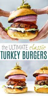 The Ultimate Grilled Turkey Burger Recipe Best Turkey Burgers Recipe Turkey Burger Recipes Ground Turkey Burgers Best Turkey Burgers
