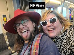 My friend Vicky is gone. I'm wrecked. It doesn't feel real, like I'm going  to wake up and go to karaoke and she'll walk in and we'll both howl some  Bowie. I
