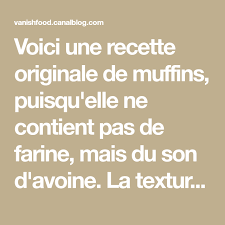 Voici Une Recette Originale De Muffins Puisqu Elle Ne Contient Pas De Farine Mais Du Son D Avoine La Texture Est Differente De Muffins Desserts Math