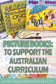 Using Picture Books To Support The Australian Curriculum Ridgy Didge Resources Australian Curriculum Books Curriculum