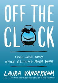 Off The Clock By Laura Vanderkam 9780735219816 Penguinrandomhouse Com Books In 2020 Laura Vanderkam Self Help Books Books To Read