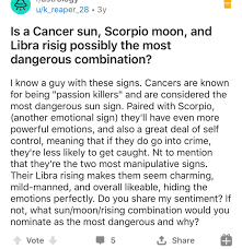 Scorpio sun cancer moon (for ladies). Was Doing Some Research On My Sun Moon Rising Combo And Stumbled Upon This Post I Happen To Be A Cancer Sun Scorpio Moon And Libra Rising And Was Shocked To See